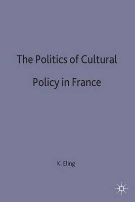 The Politics of Cultural Policy in France (Hardback)