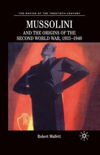 Mussolini and the Origins of the Second World War, 1933-1940 - The Making of the Twentieth Century (Paperback)
