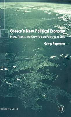 Greece's New Political Economy: State, Finance, and Growth from Postwar to EMU - St Antony's Series (Hardback)