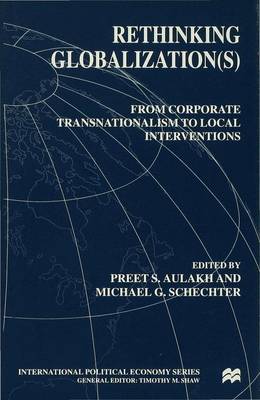 Rethinking Globalization: From Corporate Transnationalism to Local Interventions - International Political Economy Series (Hardback)