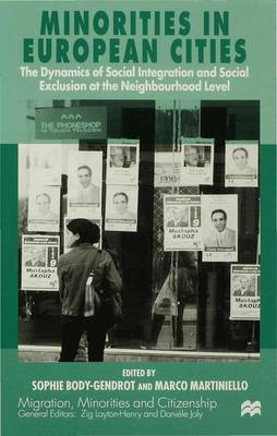 Minorities in European Cities: The Dynamics of Social Integrations and Social Exclusion at the Neighbourhood Level - Migration, Diasporas and Citizenship (Hardback)
