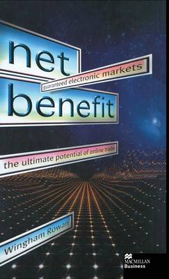 Net Benefit: Guaranteed Electronic Markets: the Ultimate Potential of Online Trade (Hardback)