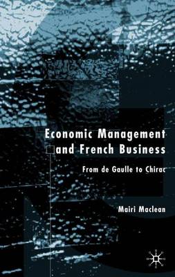 Economic Management and French Business: From de Gaulle to Chirac (Hardback)