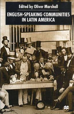 English-Speaking Communities in Latin America Since Independence - Institute of Latin American Studies (Paperback)