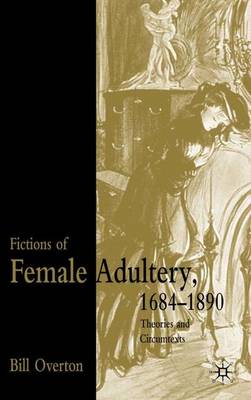 Fictions of Female Adultery 1684-1890: Theories and Circumtexts (Hardback)