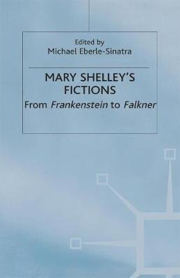 Mary Shelley's Fictions: From Frankenstein to Falkner (Hardback)