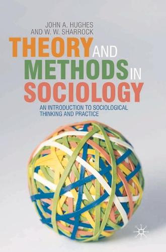 Theory and Methods in Sociology: An Introduction to Sociological Thinking and Practice (Paperback)