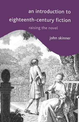 An Introduction to Eighteenth-Century Fiction: Raising the Novel (Paperback)