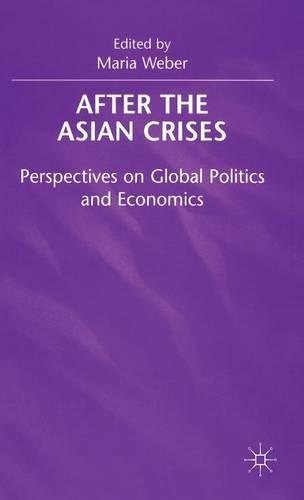 After the Asian Crisis: Perspectives on Global Politics and Economics (Hardback)