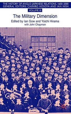 The Military Dimension: Volume III: The Military Dimension - The History of Anglo-Japanese Relations, 1600-2000 (Hardback)
