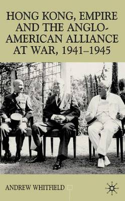 Hong Kong, Empire and the Anglo-American Alliance - Contemporary History in Context (Hardback)
