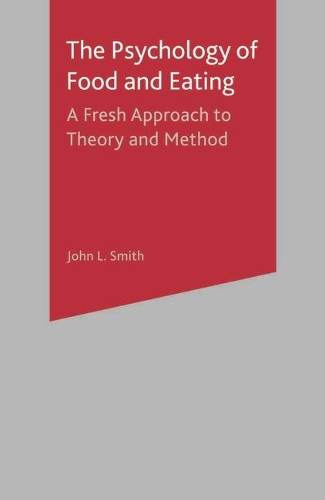 The Psychology of Food and Eating: A Fresh Approach to Theory and Method (Paperback)