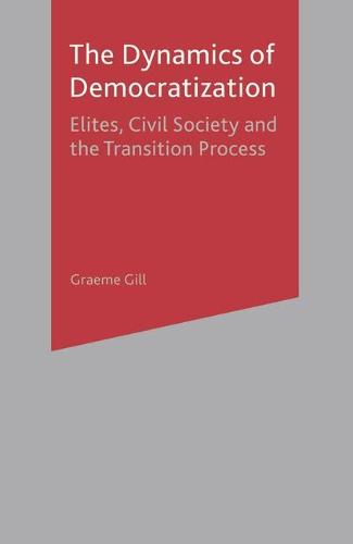 Dynamics of Democratization: Elites, Civil Society and the Transition Process (Paperback)