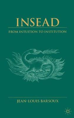 Insead: From Intuition to Institution (Hardback)