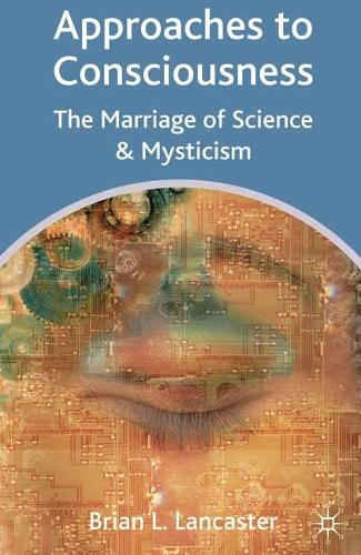 Approaches to Consciousness: The Marriage of Science and Mysticism (Paperback)