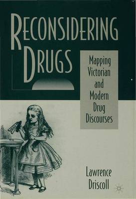 Reconsidering Drugs: Mapping Victorian and Modern Drug Discourses (Hardback)