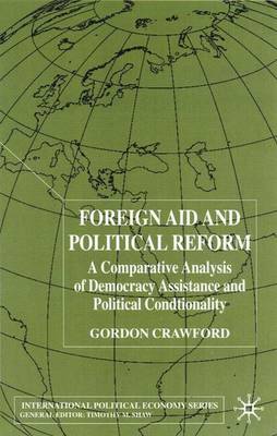 Foreign Aid and Political Reform: A Comparative Analysis of Democracy Assistance and Political Conditionality - International Political Economy Series (Hardback)