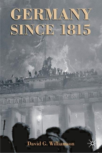 Germany since 1815: A Nation Forged and Renewed (Hardback)