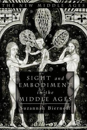Sight and Embodiment in the Middle Ages - The New Middle Ages (Hardback)
