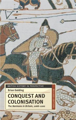 Conquest and Colonisation: The Normans in Britain, 1066-1100 - British History in Perspective (Hardback)