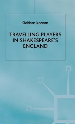 Travelling Players in Shakespeare's England (Hardback)