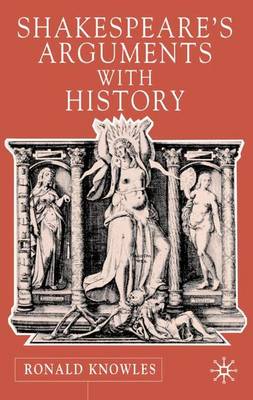 Shakespeare's Arguments with History (Hardback)