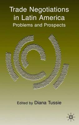 Trade Negotiations in Latin America: Problems and Prospects (Hardback)
