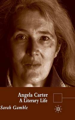 Angela Carter: A Literary Life - Literary Lives (Hardback)