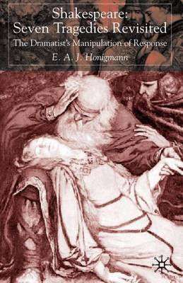 Shakespeare: Seven Tragedies Revisited: The Dramatist's Manipulation of Response (Hardback)