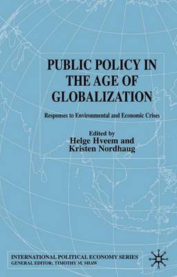 Public Policy in the Age of Globalization: Responses to Environmental and Economic Crises - International Political Economy Series (Hardback)
