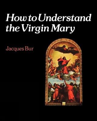 How to Understand the Virgin Mary - How to S. (Paperback)