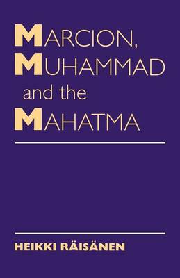 Marcion, Muhammad and the Mahatma: Exegetical Perspectives on the Encounter of Cultures and Faiths (Paperback)
