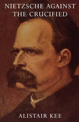 Nietzsche Against the Crucified (Paperback)