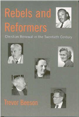 Rebels and Reformers: Christian Renewal in the Twentieth Century (Paperback)