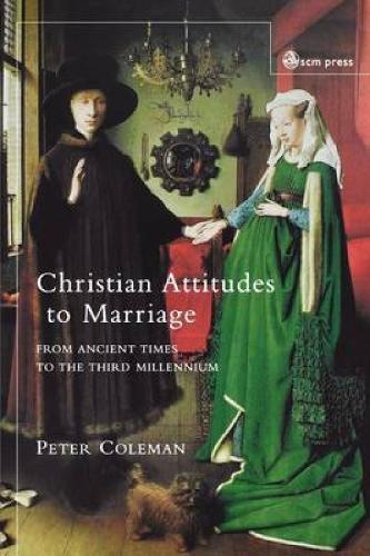 Christian Attitudes to Marriage: From Ancient Times to the Third Millennium (Paperback)