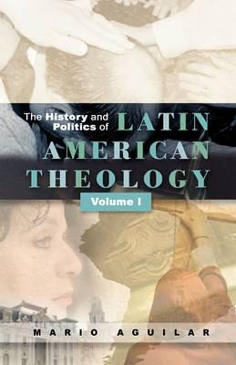 History and Politics of Latin American Theology: Volume One (Paperback)