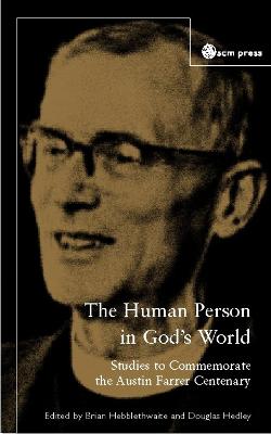 The Human Person In God's World: Studies to Commemorate the Austin Farrer Centenary (Paperback)