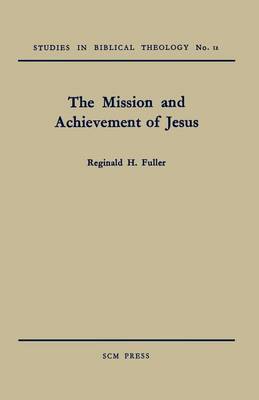 The Mission and Achievement of Jesus: An Examination of the Presuppositions of New Testament Theology (Paperback)