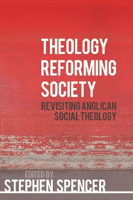 Theology Reforming Society: Revisiting Anglican Social Theology (Paperback)