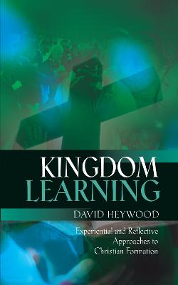 Kingdom Learning: Experiential and Reflective Approaches to Christian Formation and Discipleship (Paperback)