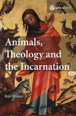Animals, Theology and the Incarnation - SCM Research 1 (Hardback)
