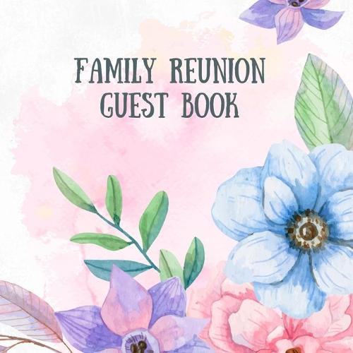 Family Reunion Guestbook: Guest Book For Family Get Together Well Wishes Sign In Guestbook Perfectly sized 8.5 x 8.5 (Paperback)