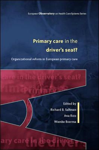 Primary Care in the Driver's Seat?: Organizational Reform in European Primary Care - European Observatory on Health Systems & Policies S. (Paperback)