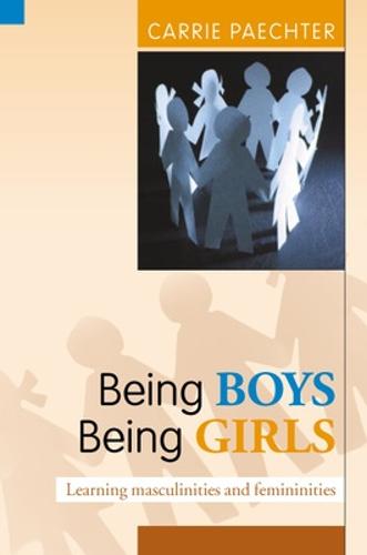 Being Boys; Being Girls: Learning Masculinities and Femininities (Paperback)