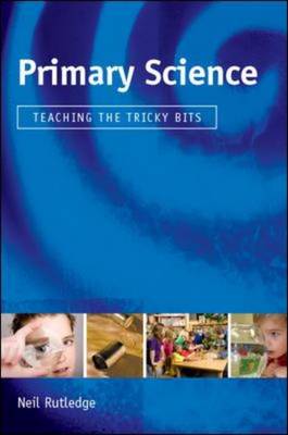 Primary Science: Teaching the Tricky Bits: Teaching the Tricky Bits (Hardback)