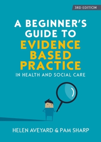 A Beginner's Guide to Evidence-Based Practice in Health and Social Care (Paperback)