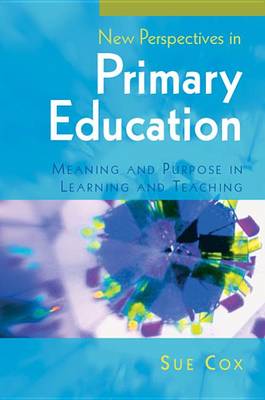 New Perspectives in Primary Education: Meaning and Purpose in Learning and Teaching (Hardback)