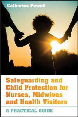 Safeguarding and Child Protection for Nurses, Midwives and Health Visitors: A Practical Guide (Paperback)