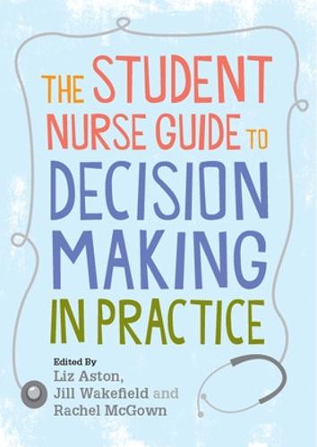 The Student Nurse Guide to Decision Making in Practice (Paperback)