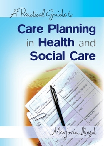 A Practical Guide to Care Planning in Health and Social Care (Paperback)
